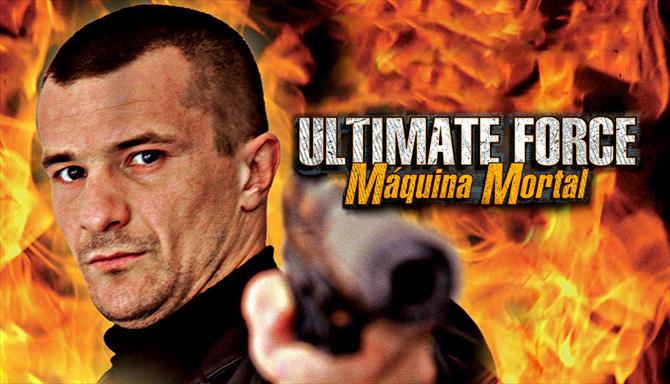 Ultimate Force - Máquina Mortal