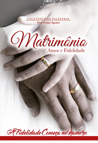 Matrimônio - Amor e Fidelidade - A Fidelidade Começa no Namoro