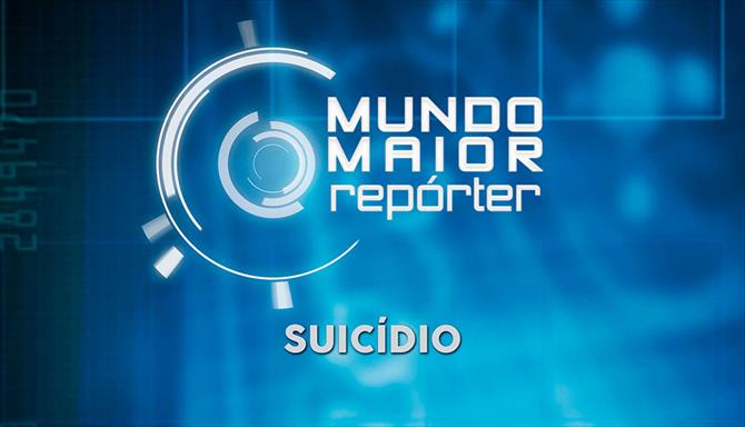 Mundo Maior Repórter -  Suicídio