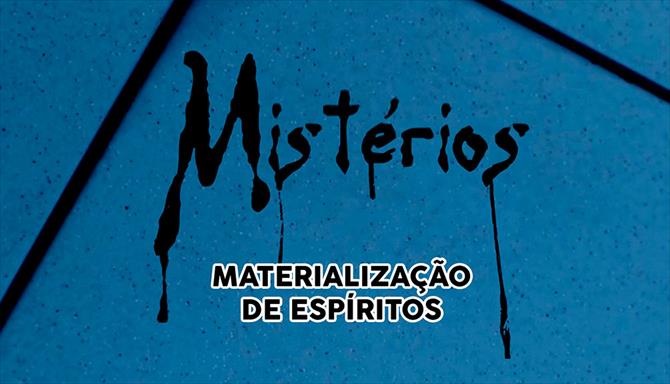 Mistérios - Materialização de Espíritos