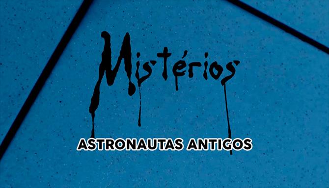 Mistérios - Astronautas Antigos