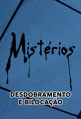 Mistérios - Desdobramento e Bilocação