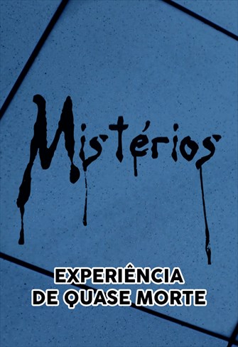 Mistérios -  Experiência de quase Morte