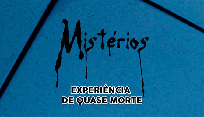 Mistérios -  Experiência de quase Morte