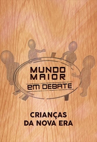 Mundo Maior Debate -  Crianças da Nova Era