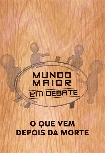 Mundo Maior Debate - O Que Vem Depois da Morte