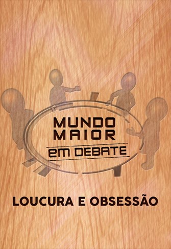 Mundo Maior Debate - Loucura e Obsessão