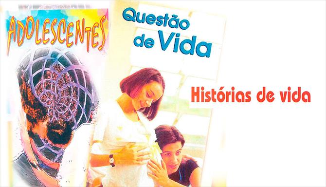 Histórias de Vida - Adolescentes / Questão de Vida