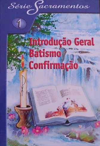 Série Sacramentos 1 - Introdução Geral - Batismo - Confirmação