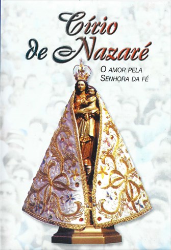 Círio de Nazaré - O Amor pela Senhora da Fé