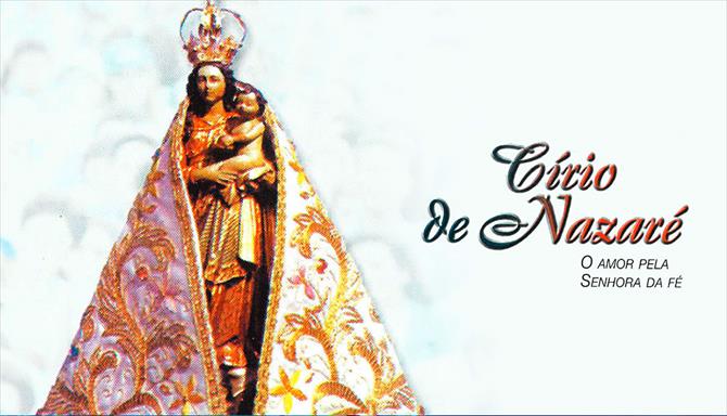 Círio de Nazaré - O Amor pela Senhora da Fé