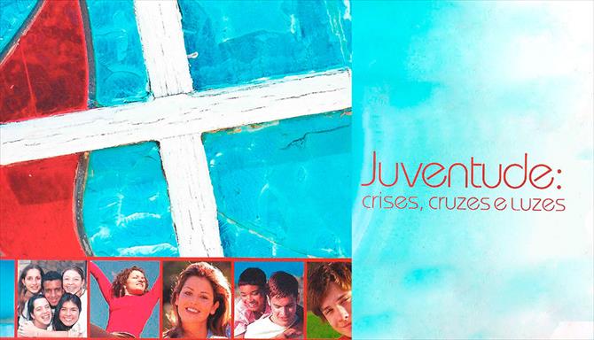 Juventude - Crises, Cruzes e Luzes