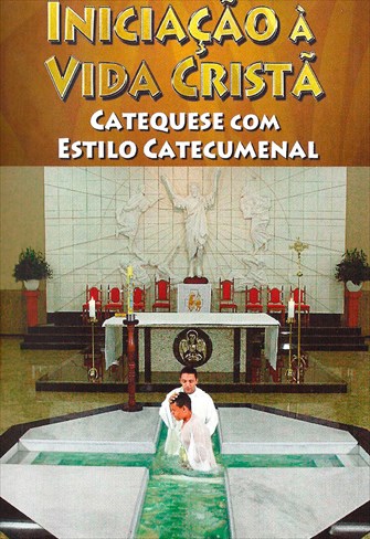 Iniciação a Vida Cristã - Catequese com Estilo Catecumenal