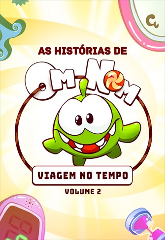 As Histórias de Om Nom - Viagens no Tempo - Volume 2