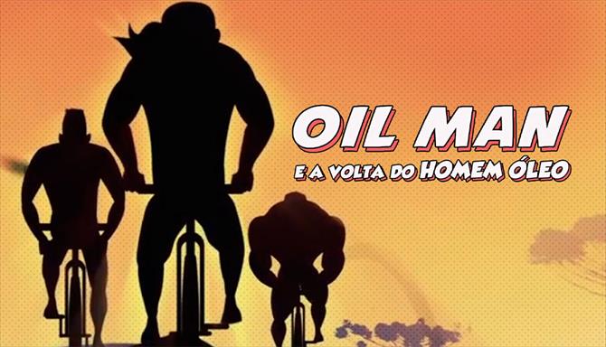 Oil Man e a Volta do Homem Óleo