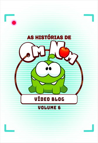 As Histórias de Om Nom - Vídeo Blog - Volume 6