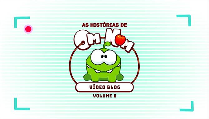 As Histórias de Om Nom - Vídeo Blog - Volume 6