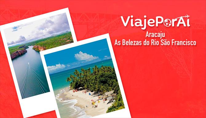 Viaje Por Aí - Aracaju e as Belezas do Rio São Francisco