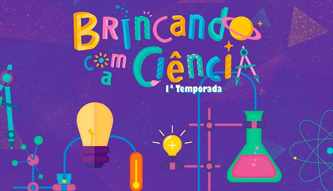 Brincando com a Ciência - 1ª Temporada