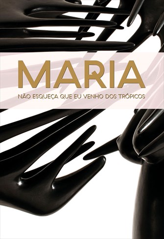 Maria, Não Esqueça que Venho dos Trópicos