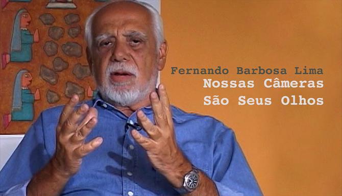 Grandes Brasileiros - Fernando Barbosa Lima – Nossas Câmeras são seus Olhos