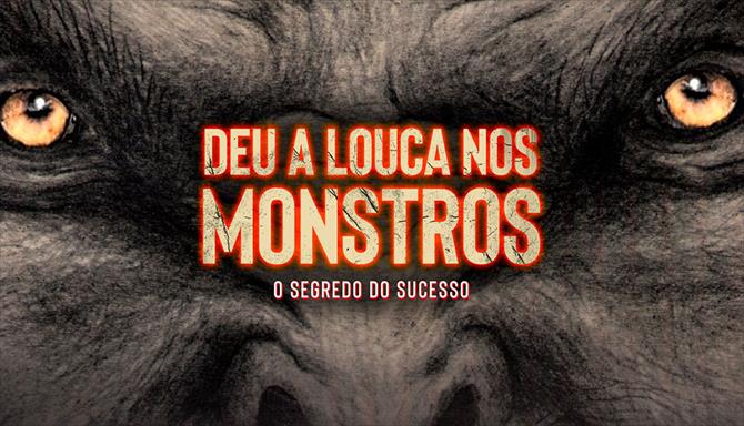 Deu a Louca nos Monstros - O Segredo do Sucesso