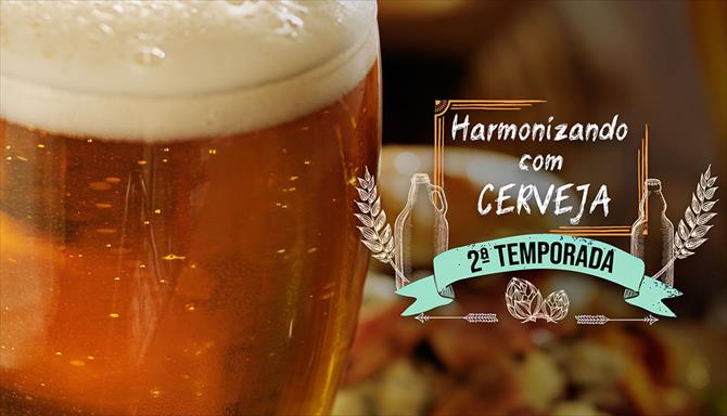 Harmonizando com Cerveja - 2ª Temporada