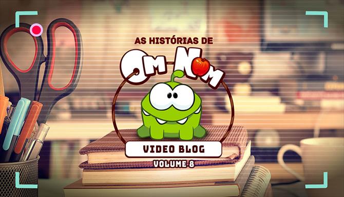 As Histórias de Om Nom - Vídeo Blog - Volume 8