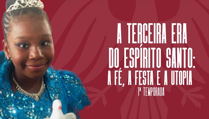 A Terceira Era do Espírito Santo: a Fé, a Festa e a Utopia - 1ª Temporada