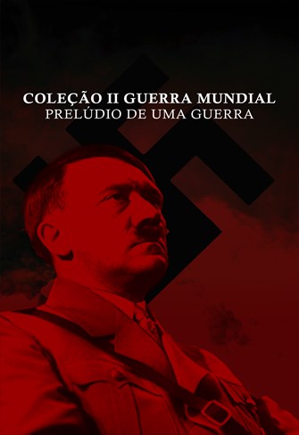 Coleção II Guerra Mundial - Prelúdio de uma Guerra