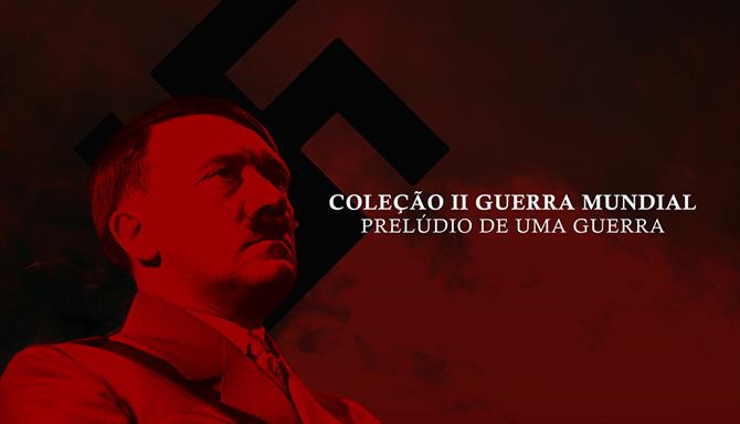 Coleção II Guerra Mundial - Prelúdio de uma Guerra