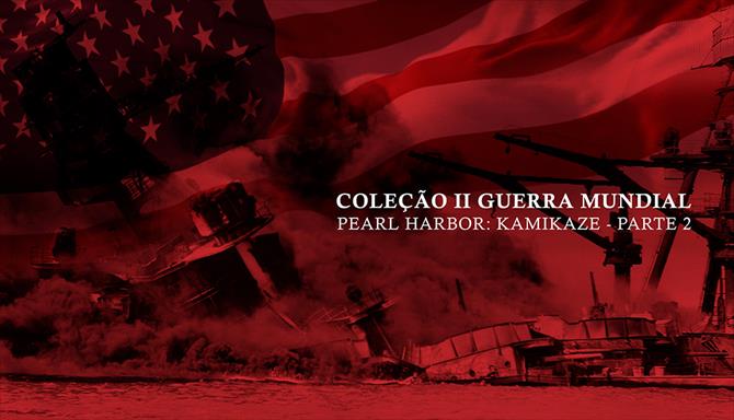 Coleção II Guerra Mundial - Pearl Harbor: Kamikaze - Parte 2