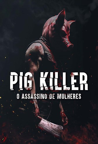 Pig Killer – O Assassino de Mulheres