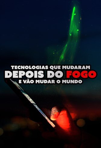 Depois do Fogo - Tecnologias que Mudaram e Vão Mudar o Mundo