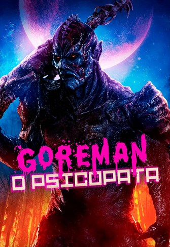 Goreman - O Psicopata