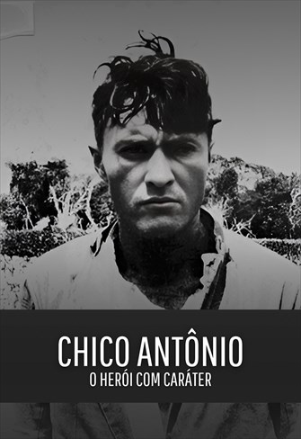 Chico Antônio, o Herói com Caráter