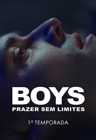 Boys - Prazer Sem Limites - 1ª Temporada